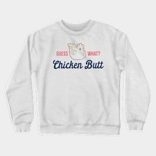 Guess What Chicken Butt Crewneck Sweatshirt